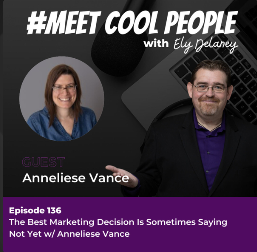 The Best Marketing Decision is Sometimes Saying Not Yet w/Anneliese Vance